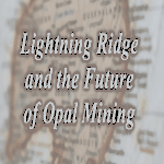 Lightning Ridge and the Future of Opal Mining