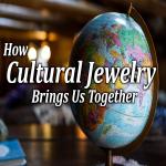The Importance of Cultural Jewelry