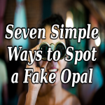 Seven Simple Ways to Spot a Fake Opal