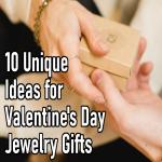 10 Unique Ideas for Valentine's Day Jewelry Gifts