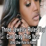 Three Old School Jewelry Rules you Can Drop This Year - And One Rule to Keep