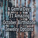31 Amazing October Birthstone Jewelry Options