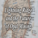 Lightning Ridge and the Future of Opal Mining