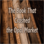 The Book That Crashed the Opal Market